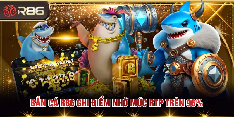 Bắn cá R86 ghi điểm nhờ mức RTP trên 96%