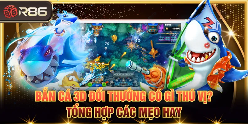 bắn cá 3D đổi thưởng